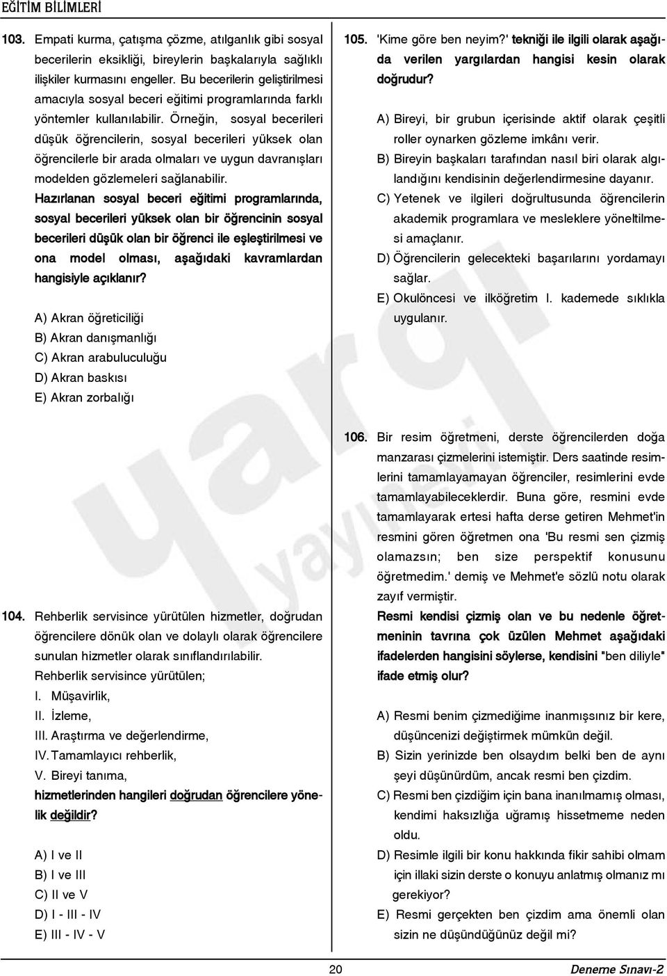 Örneðin, sosyal becerileri düþük öðrencilerin, sosyal becerileri yüksek olan öðrencilerle bir arada olmalarý ve uygun davranýþlarý modelden gözlemeleri saðlanabilir.