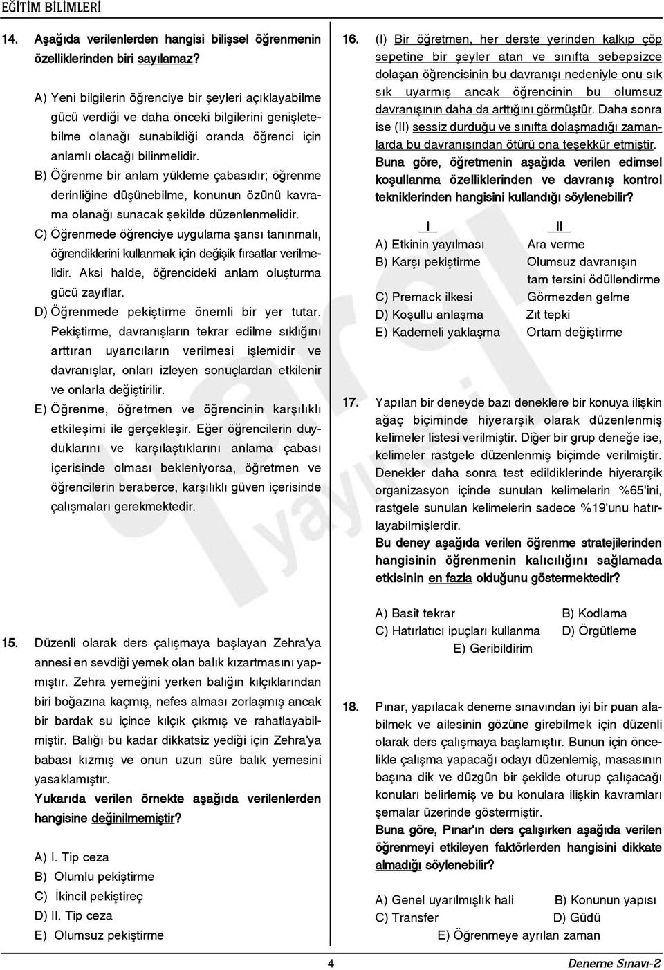 B) Öðrenme bir anlam yükleme çabasýdýr; öðrenme derinliðine düþünebilme, konunun özünü kavrama olanaðý sunacak þekilde düzenlenmelidir.