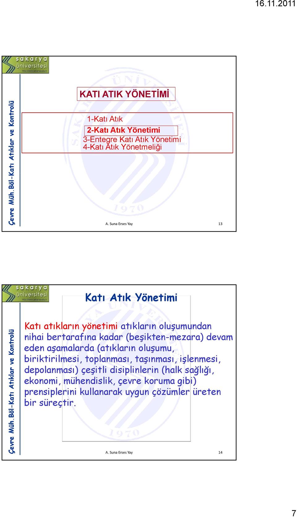 devam eden aşamalarda (atıkların oluşumu, biriktirilmesi, toplanması, taşınması, işlenmesi, depolanması) çeşitli