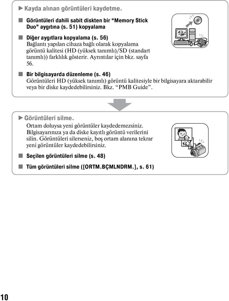 46) Görüntüleri HD (yüksek tanımlı) görüntü kalitesiyle bir bilgisayara aktarabilir veya bir diske kaydedebilirsiniz. Bkz. PMB Guide. B Görüntüleri silme.