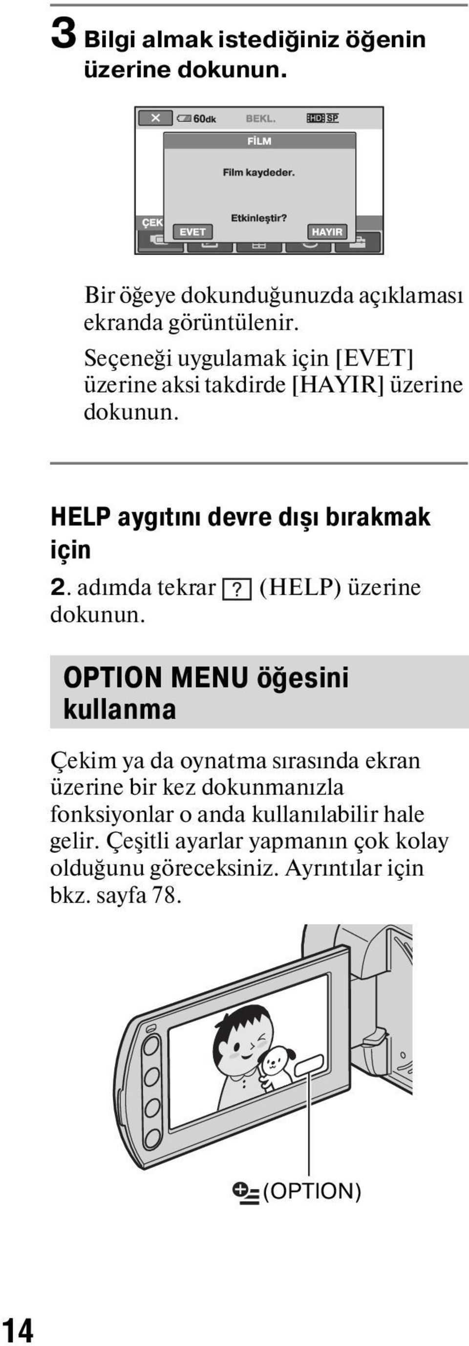 adımda tekrar (HELP) üzerine OPTION MENU öğesini kullanma Çekim ya da oynatma sırasında ekran üzerine bir kez