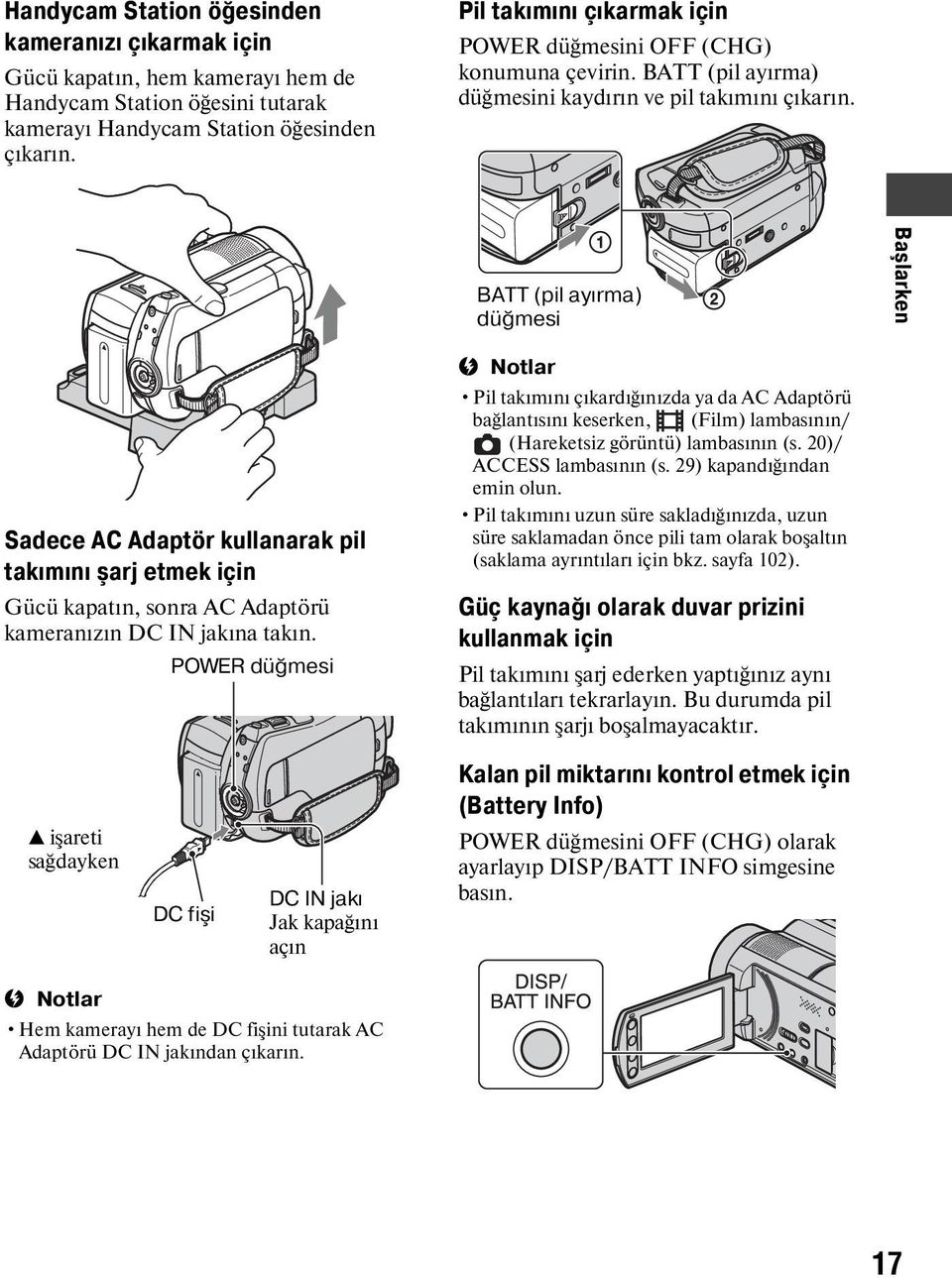 BATT (pil ayırma) düğmesi Başlarken Sadece AC Adaptör kullanarak pil takımını şarj etmek için Gücü kapatın, sonra AC Adaptörü kameranızın DC IN jakına takın.