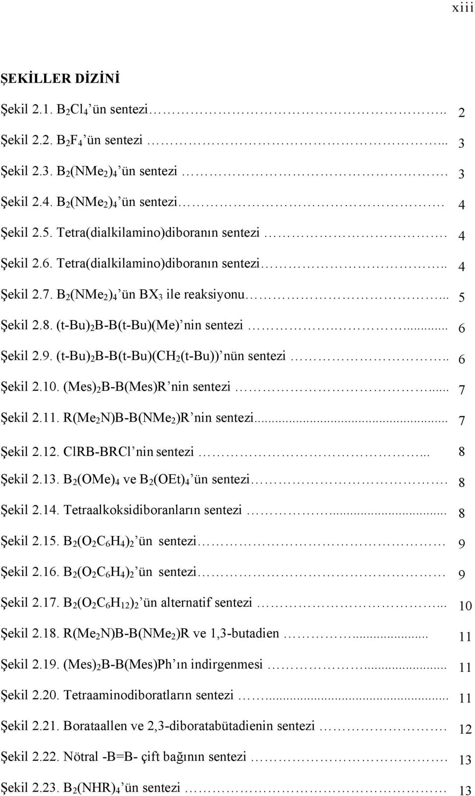 (t-u) 2 -(t-u)(ch 2 (t-u)) nün sentezi.. 6 Şekil 2.10. (Mes) 2 -(Mes)R nin sentezi... 7 Şekil 2.11. R(Me 2 )-(Me 2 )R nin sentezi... 7 Şekil 2.12. ClR-RCl nin sentezi... 8 Şekil 2.13.