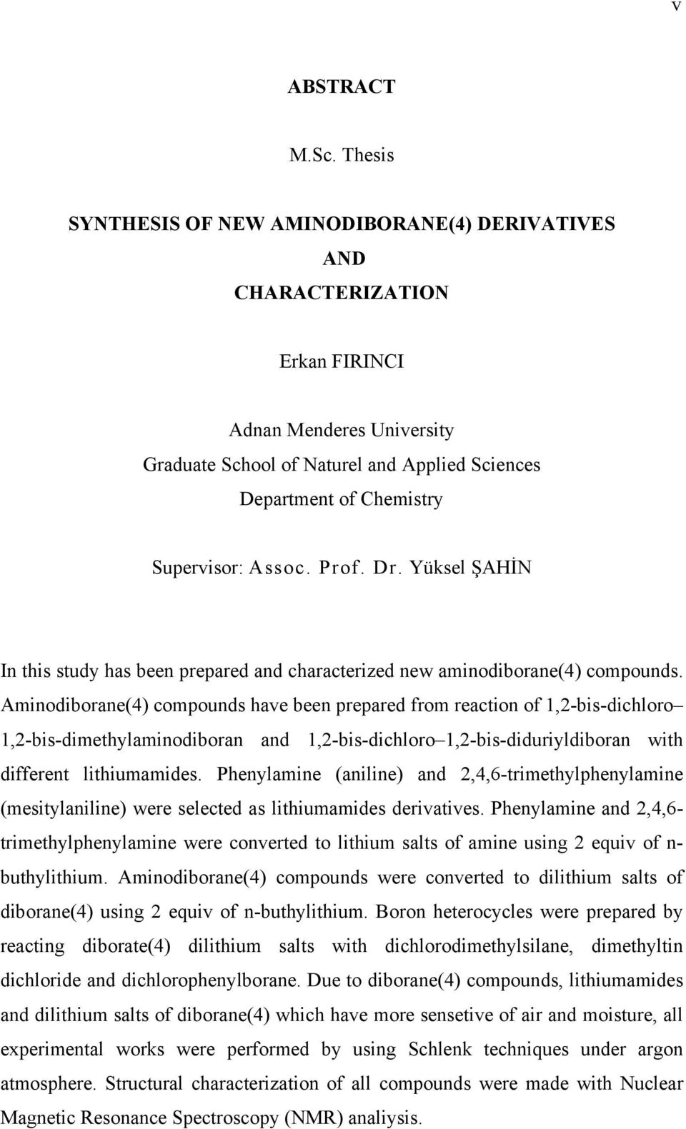 Prof. Dr. Yüksel ŞAHİ In this study has been prepared and characterized new aminodiborane(4) compounds.