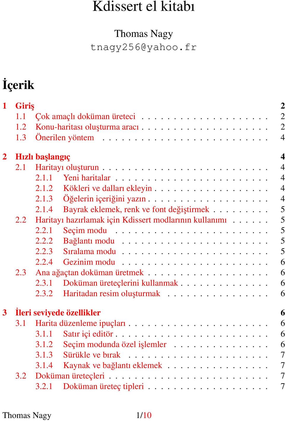 .................. 4 2.1.4 Bayrak eklemek, renk ve font değiştirmek......... 5 2.2 Haritayı hazırlamak için Kdissert modlarının kullanımı...... 5 2.2.1 Seçim modu........................ 5 2.2.2 Bağlantı modu.