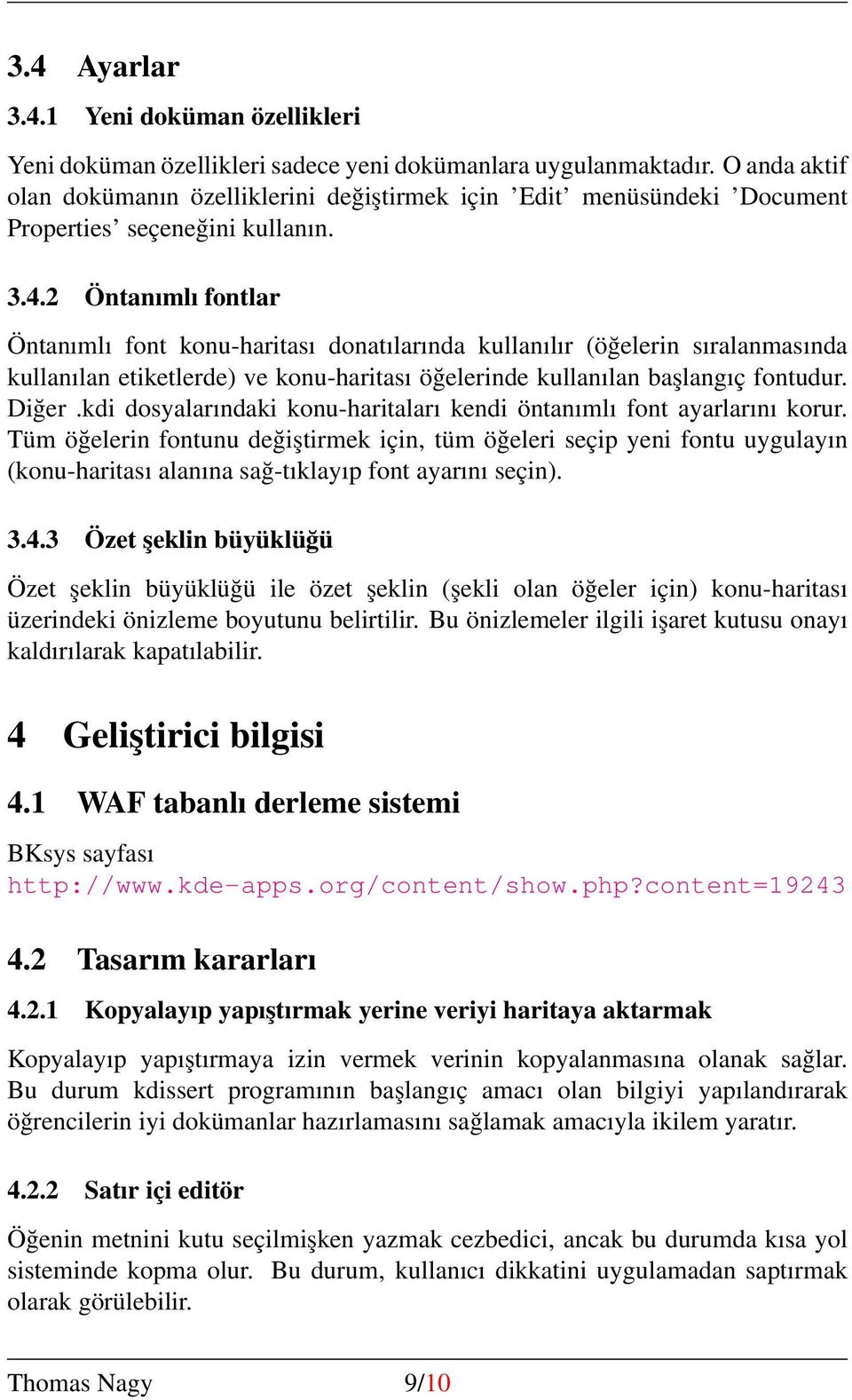 2 Öntanımlı fontlar Öntanımlı font konu-haritası donatılarında kullanılır (öğelerin sıralanmasında kullanılan etiketlerde) ve konu-haritası öğelerinde kullanılan başlangıç fontudur. Diğer.