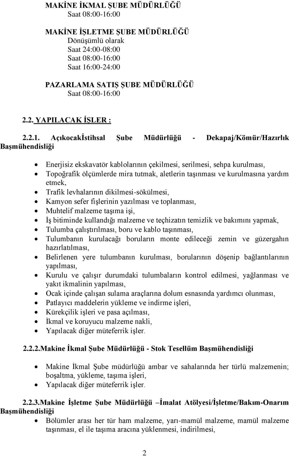 Açıkocakİstihsal - Dekapaj/Kömür/Hazırlık Enerjisiz ekskavatör kablolarının çekilmesi, serilmesi, sehpa kurulması, Topoğrafik ölçümlerde mira tutmak, aletlerin taşınması ve kurulmasına yardım etmek,