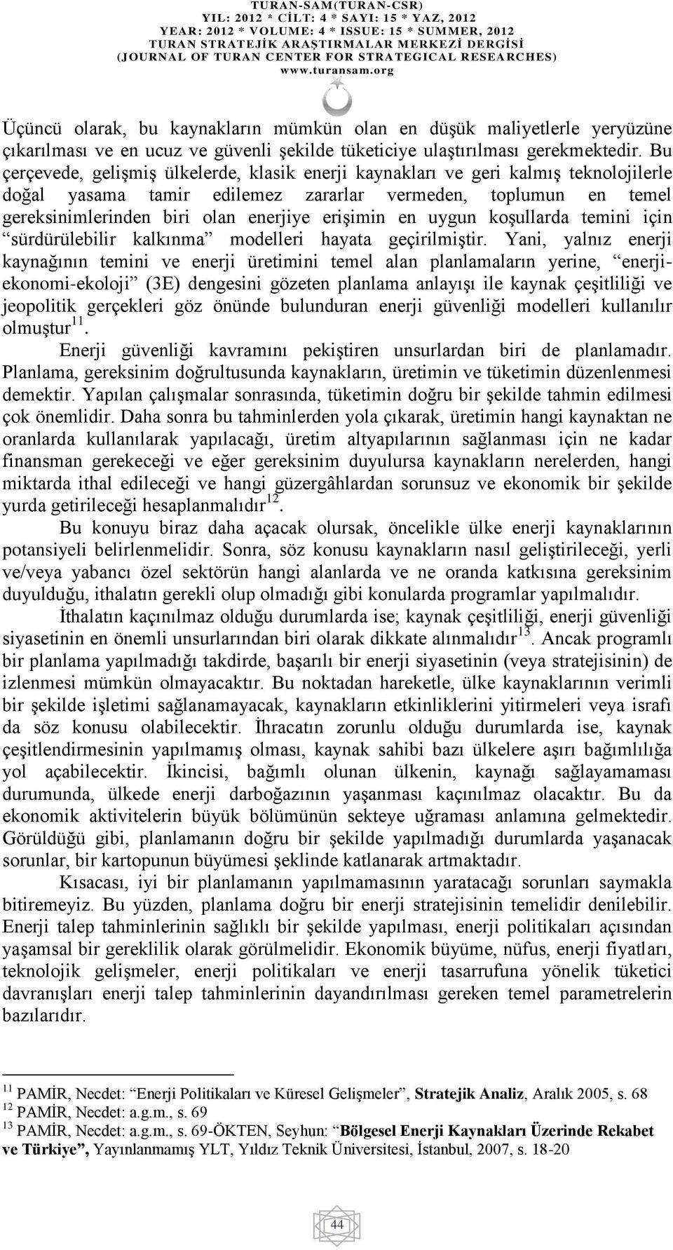 erişimin en uygun koşullarda temini için sürdürülebilir kalkınma modelleri hayata geçirilmiştir.