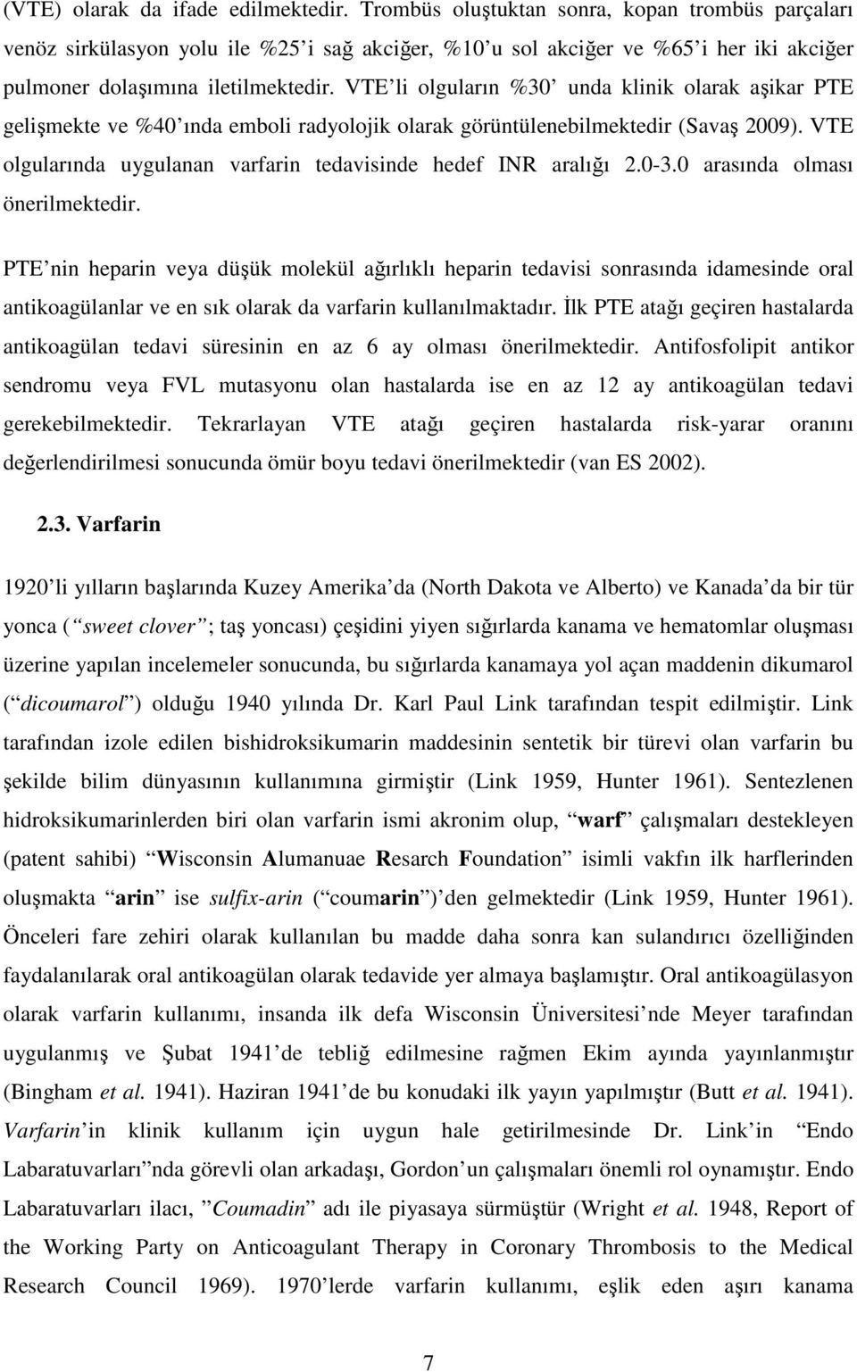 VTE li olguların %30 unda klinik olarak aşikar PTE gelişmekte ve %40 ında emboli radyolojik olarak görüntülenebilmektedir (Savaş 2009).