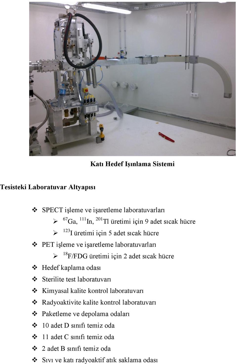 Hedef kaplama odası Sterilite test laboratuvarı Kimyasal kalite kontrol laboratuvarı Radyoaktivite kalite kontrol laboratuvarı Paketleme