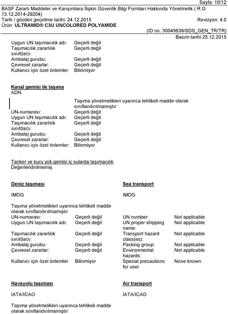 Bilinmiyor Tanker ve kuru yük gemisi iç sularda taşımacılık Değerlendirilmemiş Deniz taşıması IMDG Sea transport IMDG Taşıma yönetmelikleri uyarınca tehlikeli madde olarak sınıflandırılmamıştır