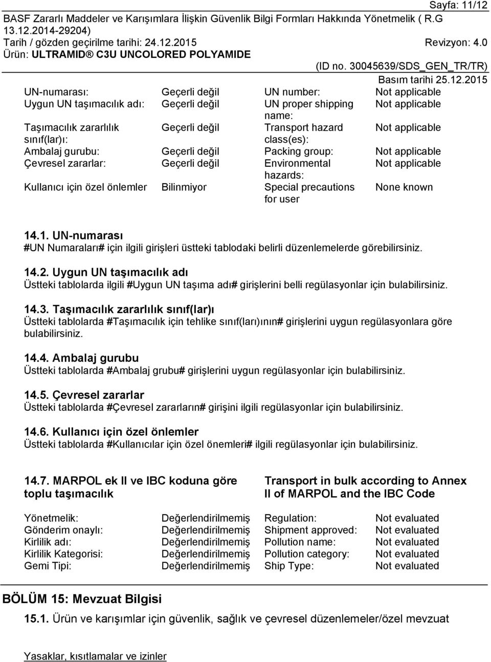 .1. UN-numarası #UN Numaraları# için ilgili girişleri üstteki tablodaki belirli düzenlemelerde görebilirsiniz. 14.2.