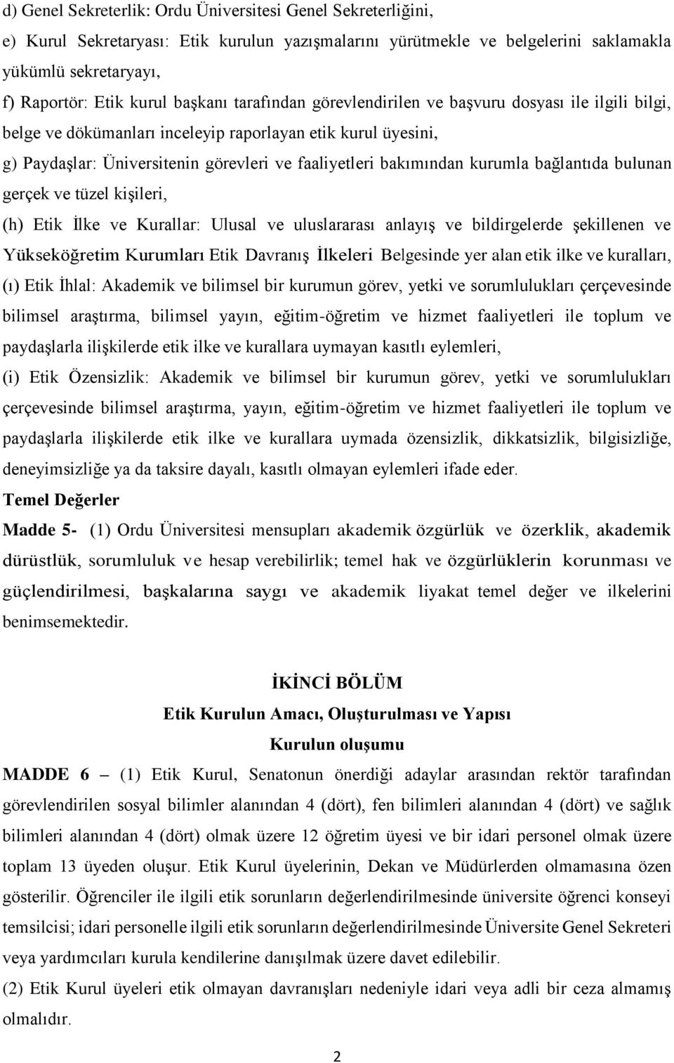 kurumla bağlantıda bulunan gerçek ve tüzel kişileri, (h) Etik İlke ve Kurallar: Ulusal ve uluslararası anlayış ve bildirgelerde şekillenen ve Yükseköğretim Kurumları Etik Davranış İlkeleri Belgesinde