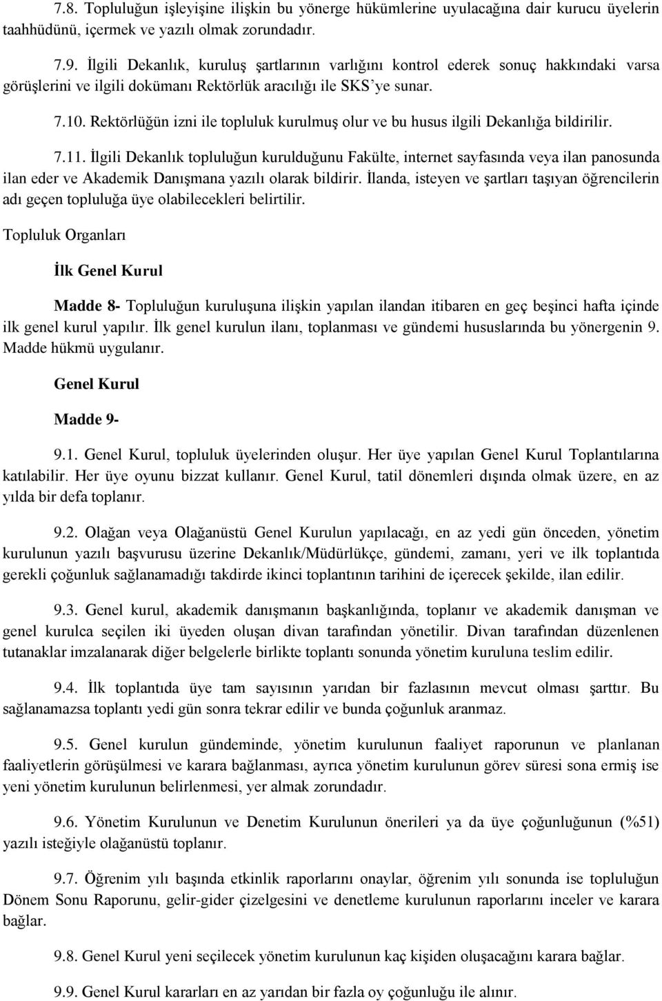 Rektörlüğün izni ile topluluk kurulmuş olur ve bu husus ilgili Dekanlığa bildirilir. 7.11.