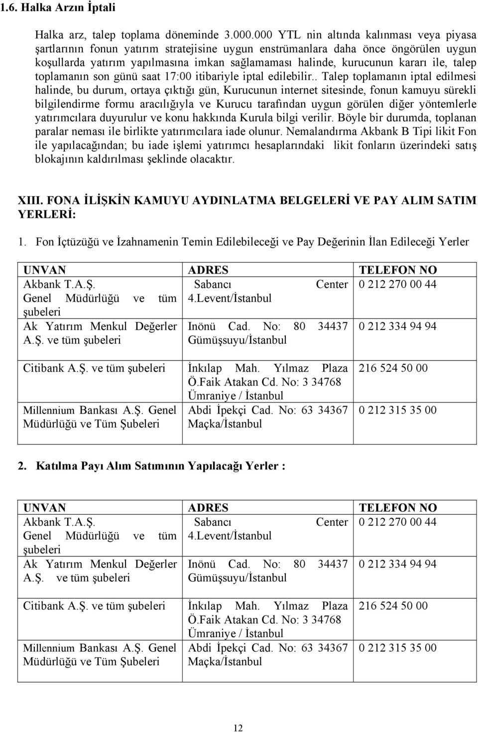 kararı ile, talep toplamanın son günü saat 17:00 itibariyle iptal edilebilir.