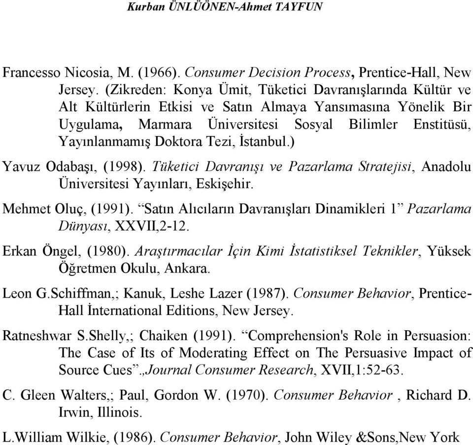 Doktora Tezi, Đstanbul.) Yavuz Odabaşı, (1998). Tüketici Davranışı ve Pazarlama Stratejisi, Anadolu Üniversitesi Yayınları, Eskişehir. Mehmet Oluç, (1991).