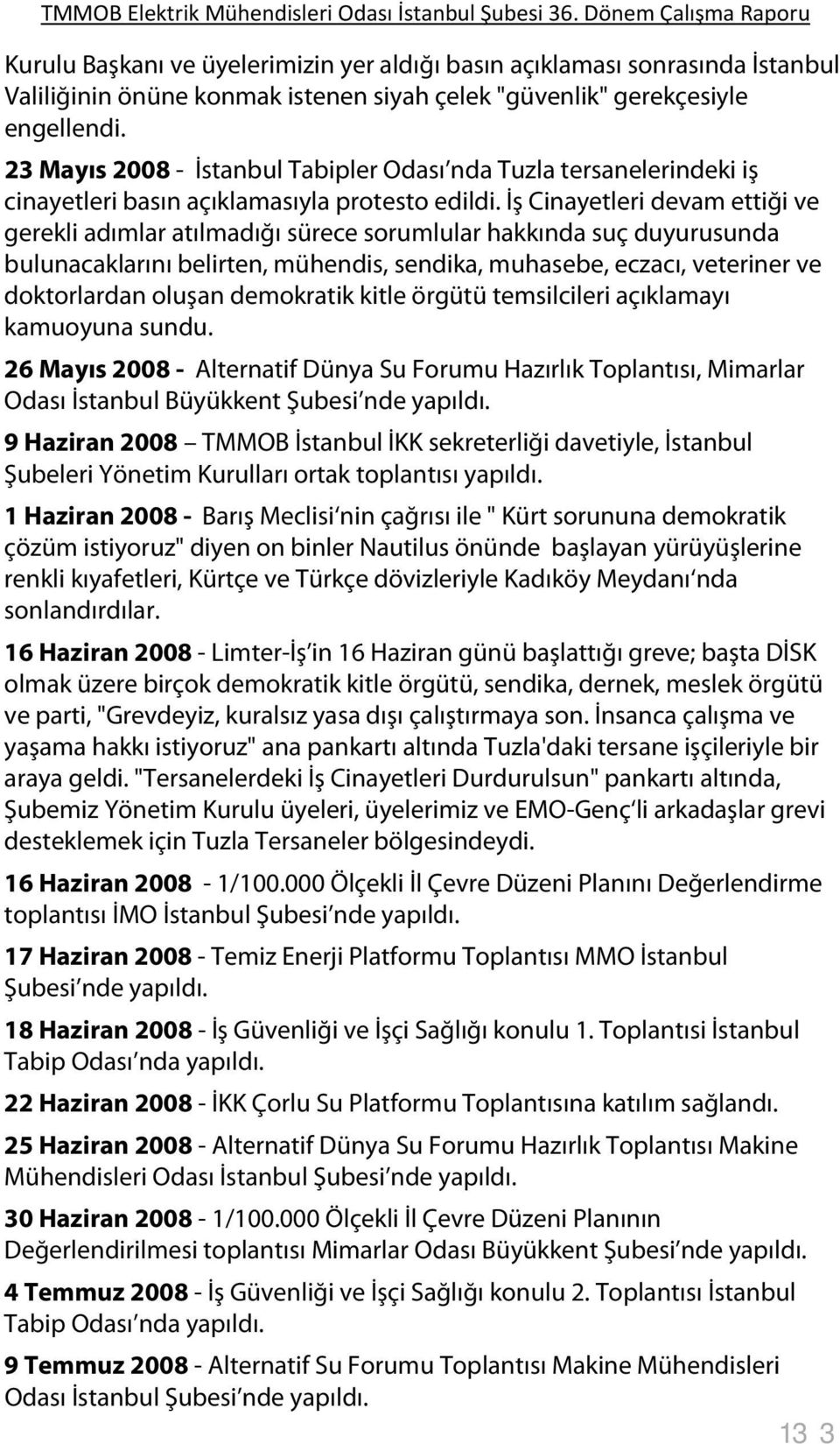 İş Cinayetleri devam ettiği ve gerekli adımlar atılmadığı sürece sorumlular hakkında suç duyurusunda bulunacaklarını belirten, mühendis, sendika, muhasebe, eczacı, veteriner ve doktorlardan oluşan