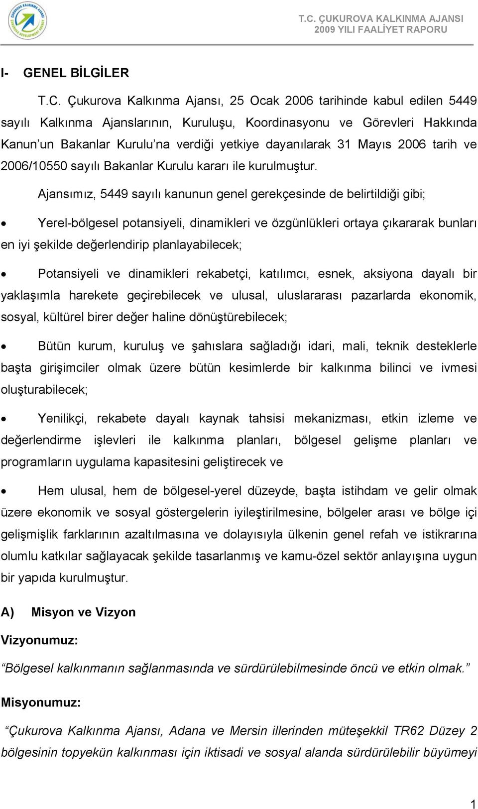 31 Mayıs 2006 tarih ve 2006/10550 sayılı Bakanlar Kurulu kararı ile kurulmuştur.