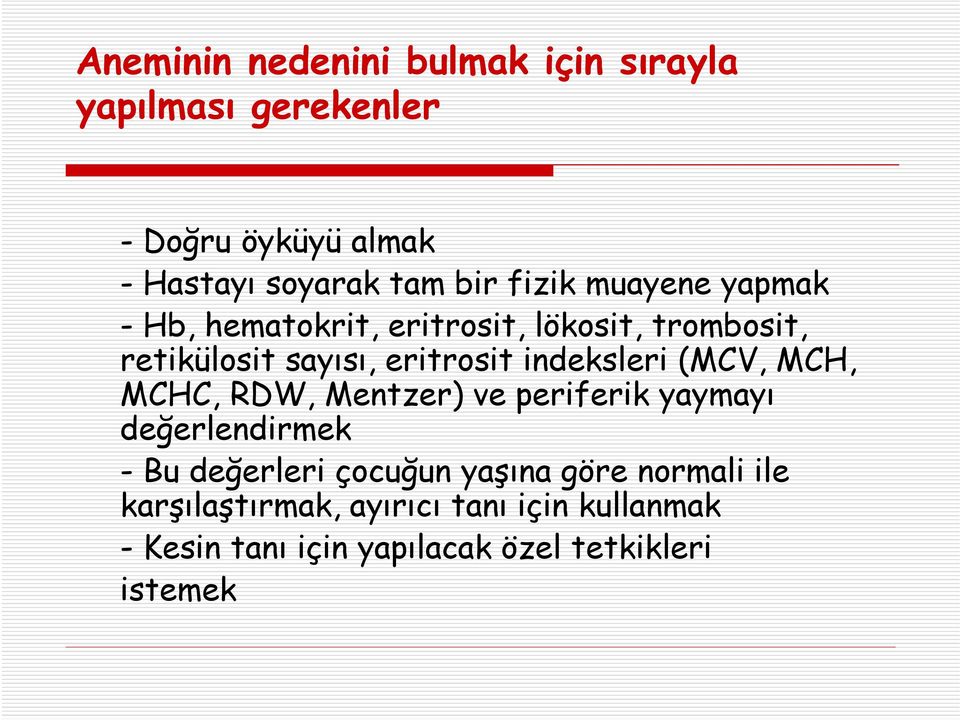 indeksleri (MCV, MCH, MCHC, RDW, Mentzer) ve periferik yaymayı değerlendirmek -Bu değerleri çocuğun