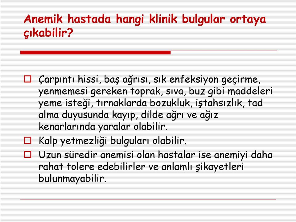 isteği, tırnaklarda bozukluk, iştahsızlık, tad alma duyusunda kayıp, dilde ağrı ve ağız kenarlarında yaralar