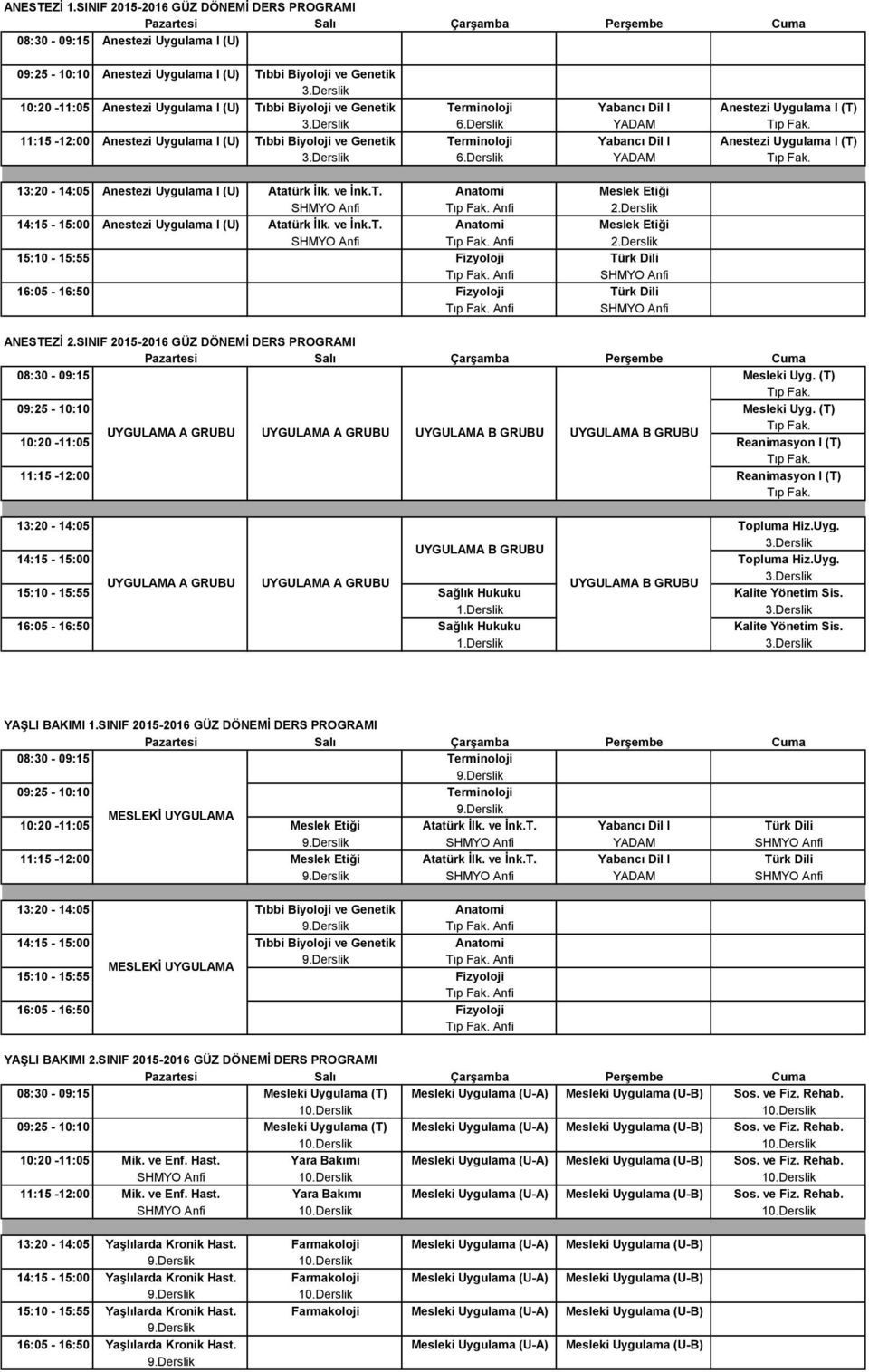 Genetik Terminoloji Yabancı Dil I Anestezi Uygulama I (T) 11:15-12:00 Anestezi Uygulama I (U) Tıbbi Biyoloji ve Genetik Terminoloji Yabancı Dil I Anestezi Uygulama I (T) 13:20-14:05 Anestezi Uygulama