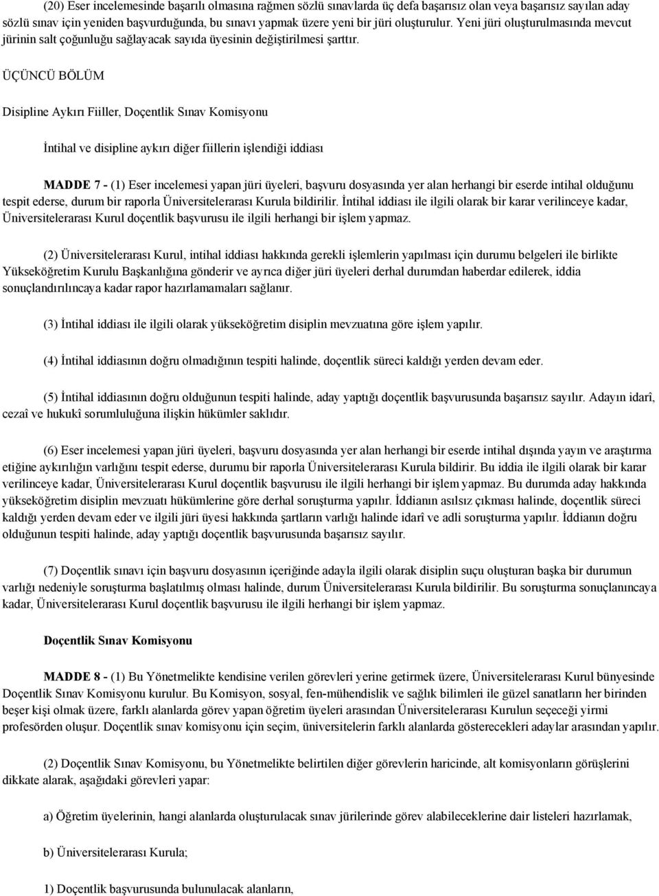 ÜÇÜNCÜ BÖLÜM Disipline Aykırı Fiiller, Doçentlik Sınav Komisyonu İntihal ve disipline aykırı diğer fiillerin işlendiği iddiası MADDE 7 - (1) Eser incelemesi yapan jüri üyeleri, başvuru dosyasında yer