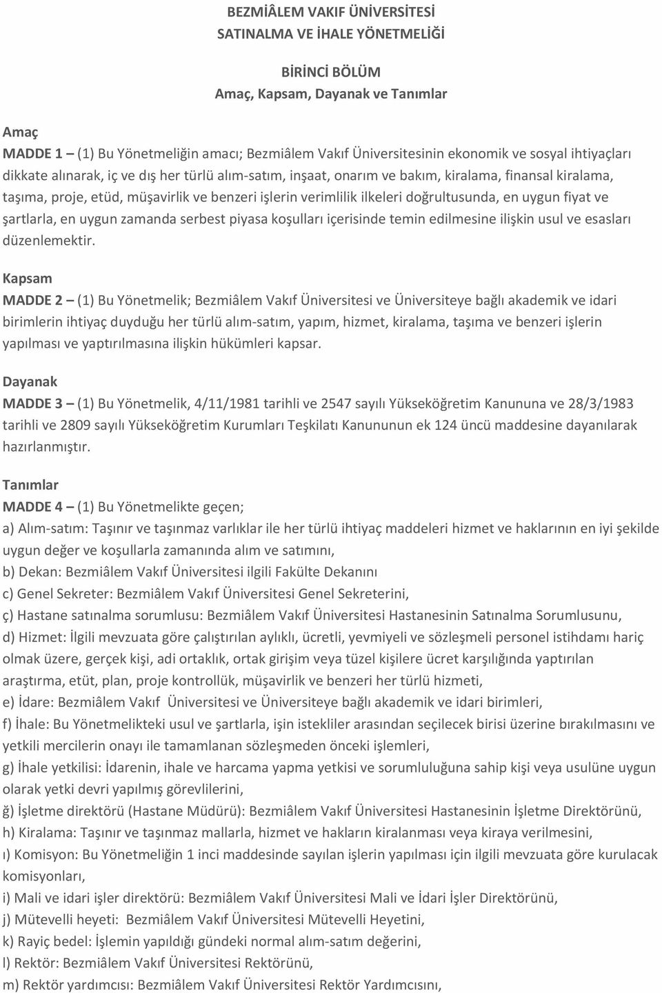 doğrultusunda, en uygun fiyat ve şartlarla, en uygun zamanda serbest piyasa koşulları içerisinde temin edilmesine ilişkin usul ve esasları düzenlemektir.