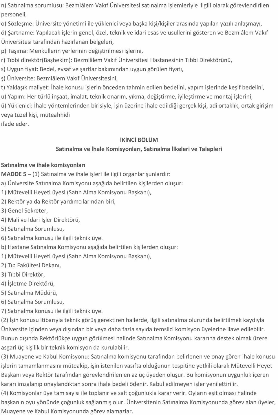 Menkullerin yerlerinin değiştirilmesi işlerini, r) Tıbbi direktör(başhekim): Bezmiâlem Vakıf Üniversitesi Hastanesinin Tıbbi Direktörünü, s) Uygun fiyat: Bedel, evsaf ve şartlar bakımından uygun