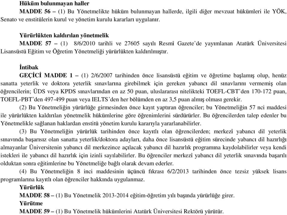 Ġntibak GEÇĠCĠ MADDE 1 (1) 2/6/2007 tarihinden önce lisansüstü eğitim ve öğretime başlamış olup, henüz sanatta yeterlik ve doktora yeterlik sınavlarına girebilmek için gereken yabancı dil sınavlarını