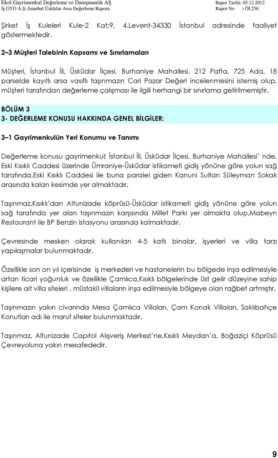 incelenmesini istemiş olup, müşteri tarafından değerleme çalışması ile ilgili herhangi bir sınırlama getirilmemiştir.