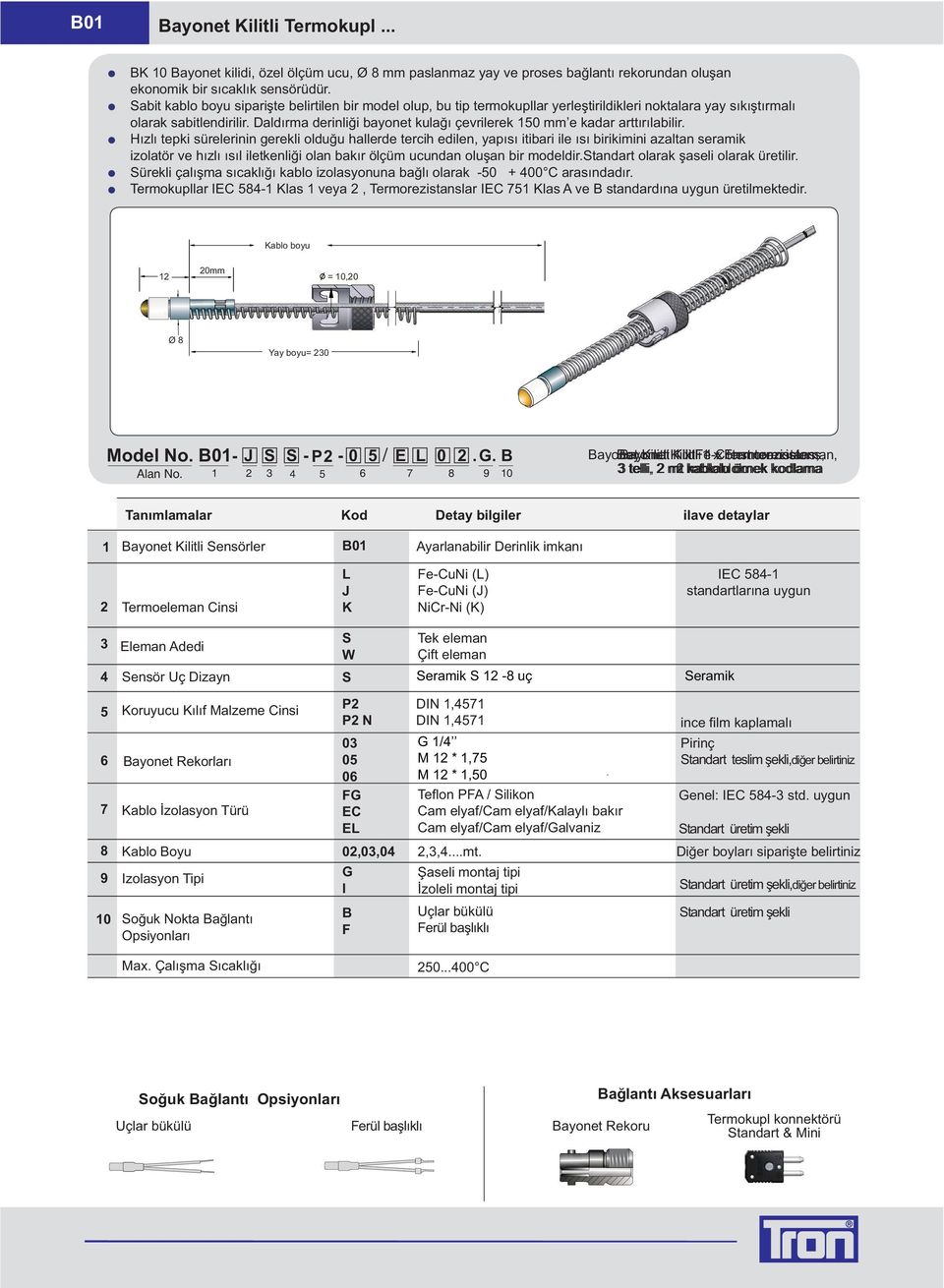 sýkýþtýrmalý olarak sabitlendirilir. Daldýrma derinliði bayonet kulaðý çevrilerek 0 mm e kadar arttýrýlabilir.