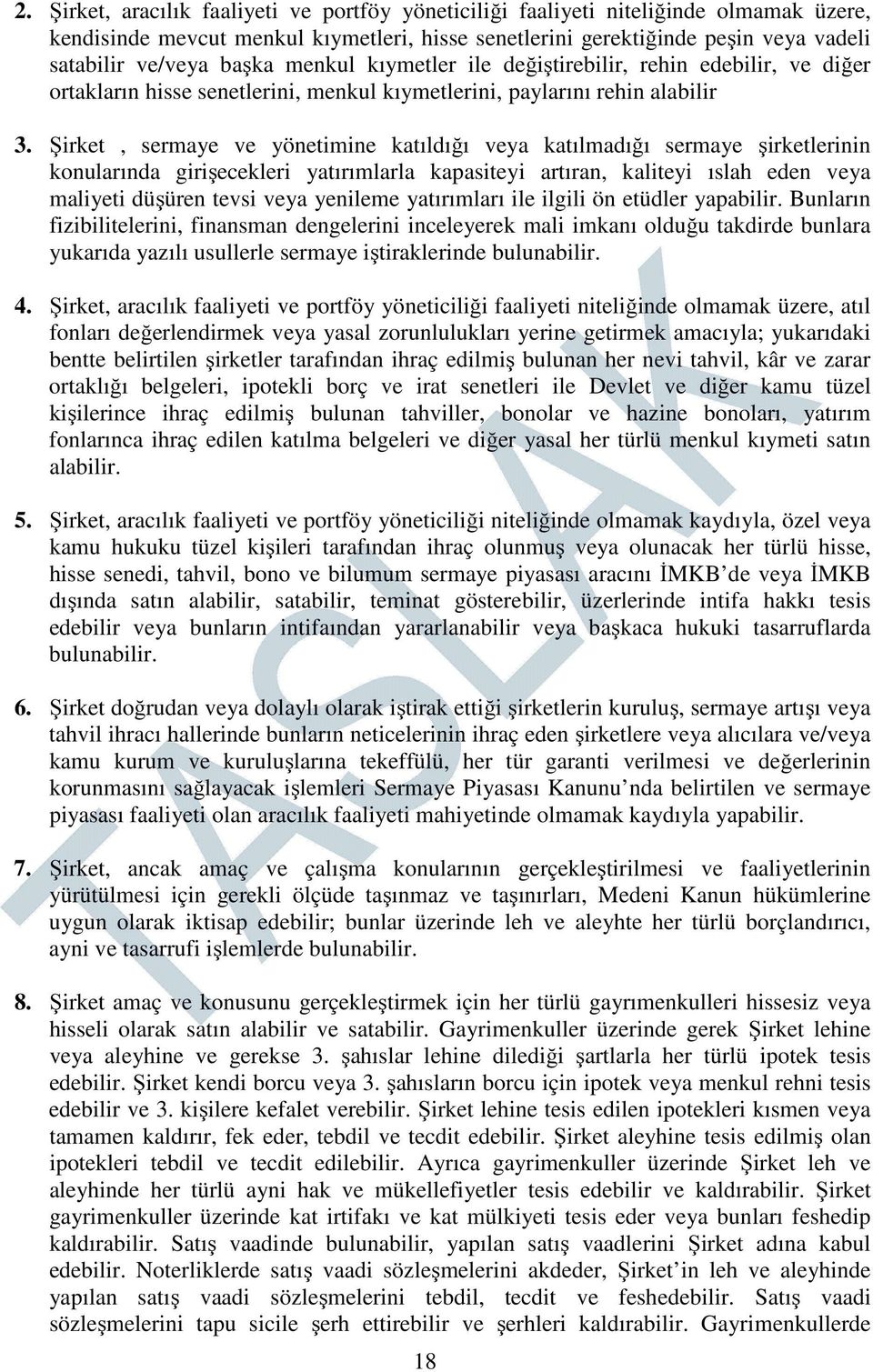 Şirket, sermaye ve yönetimine katıldığı veya katılmadığı sermaye şirketlerinin konularında girişecekleri yatırımlarla kapasiteyi artıran, kaliteyi ıslah eden veya maliyeti düşüren tevsi veya yenileme