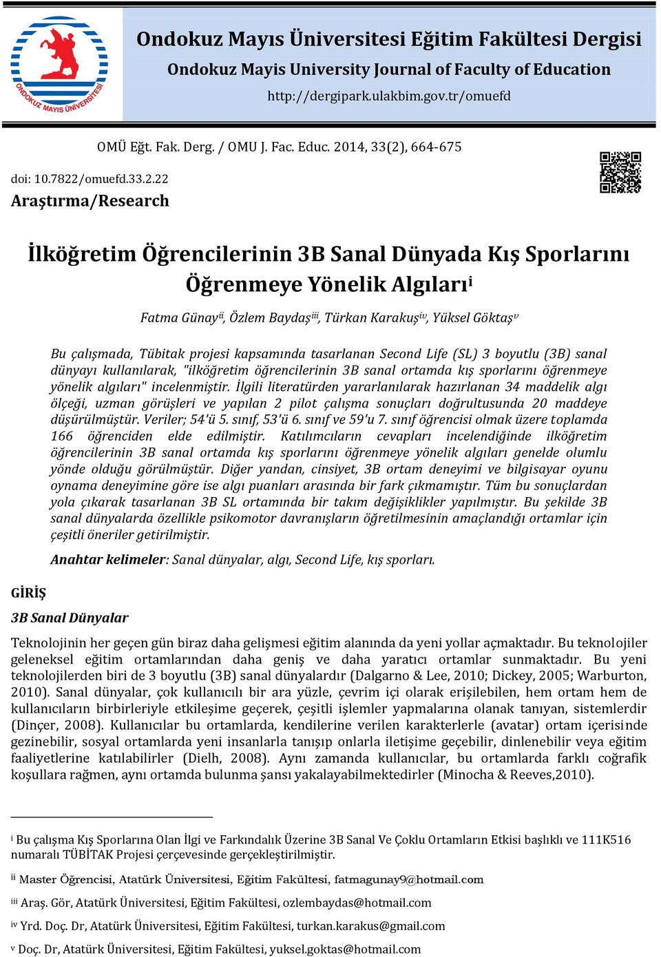 2014, 33(2), 664-675 İlköğretim Öğrencilerinin 3B Sanal Dünyada Kış Sporlarını Öğrenmeye Yönelik Algıları i GİRİŞ Fatma Günay ii, Özlem Baydaş iii, Türkan Karakuş iv, Yüksel Göktaş v Bu çalışmada,