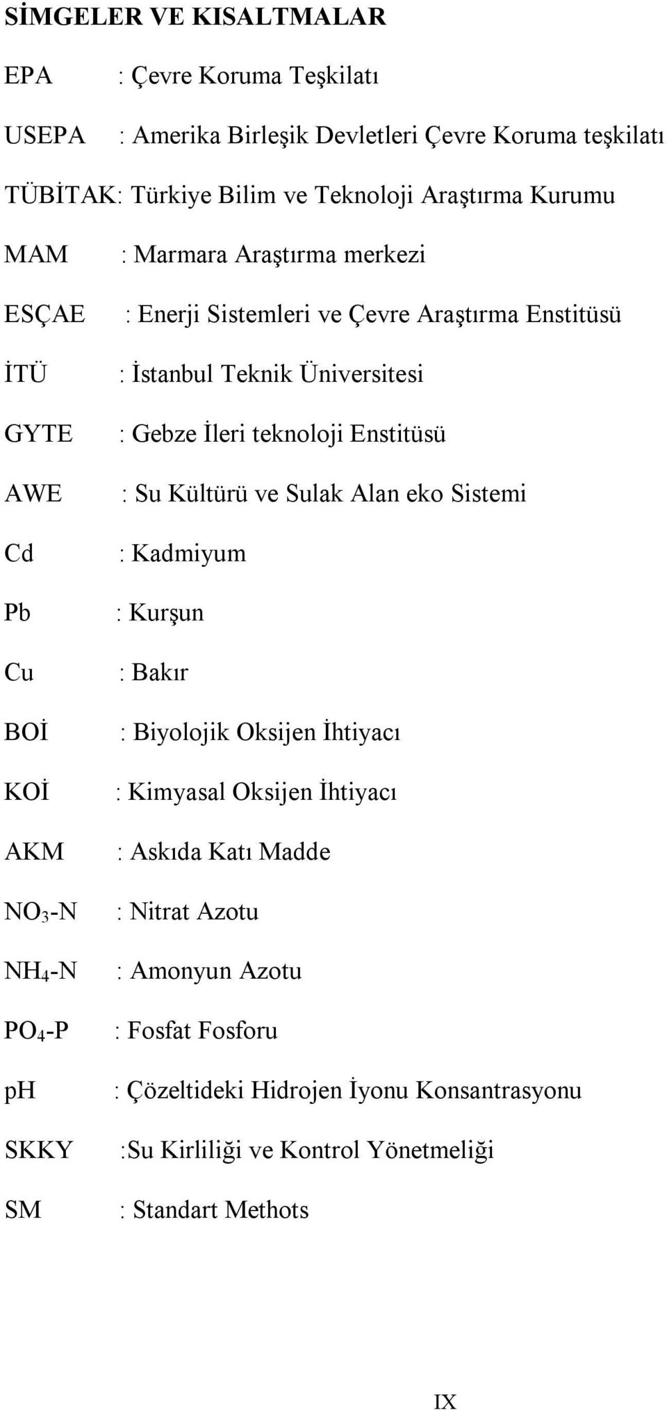 Üniversitesi : Gebze İleri teknoloji Enstitüsü : Su Kültürü ve Sulak Alan eko Sistemi : Kadmiyum : Kurşun : Bakır : Biyolojik Oksijen İhtiyacı : Kimyasal Oksijen