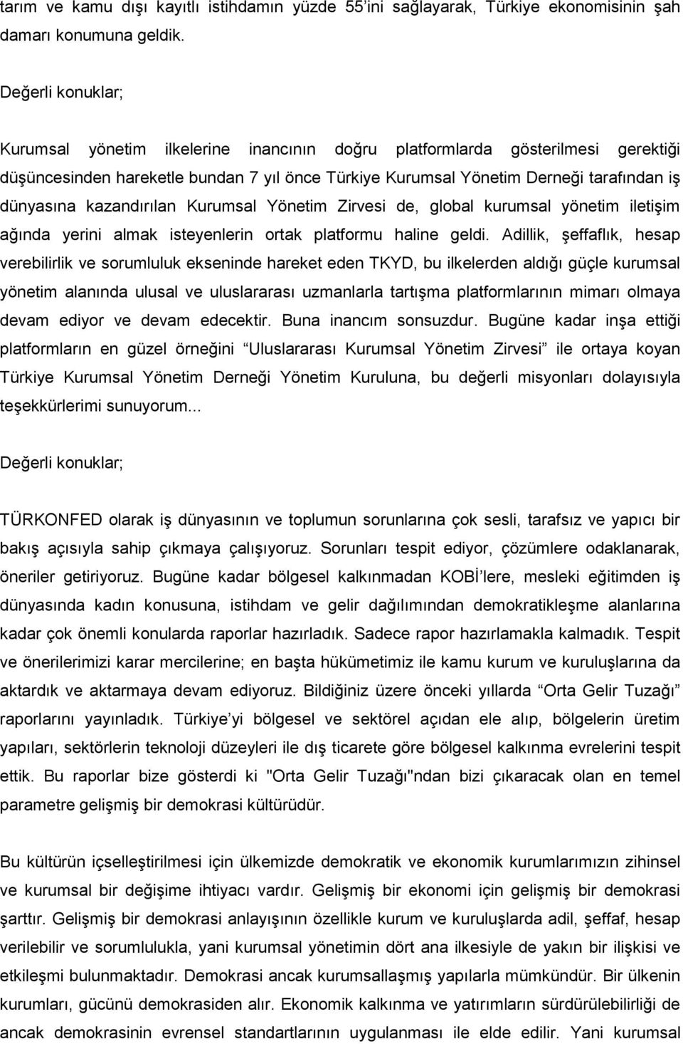 kazandırılan Kurumsal Yönetim Zirvesi de, global kurumsal yönetim iletişim ağında yerini almak isteyenlerin ortak platformu haline geldi.