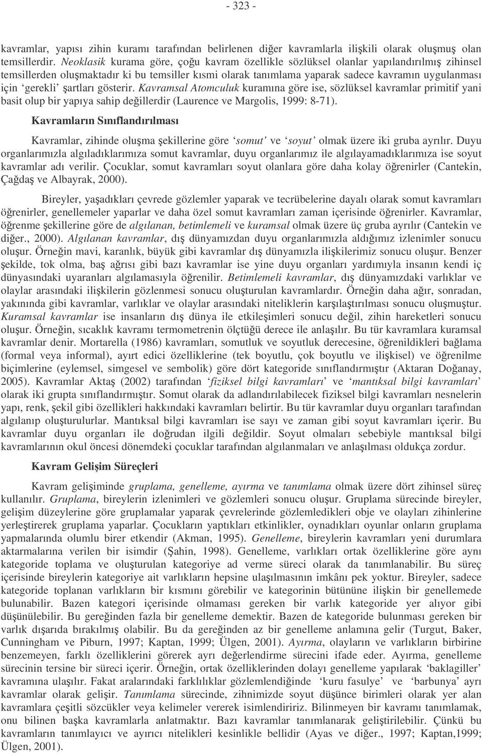 artları gösterir. Kavramsal Atomculuk kuramına göre ise, sözlüksel kavramlar primitif yani basit olup bir yapıya sahip deillerdir (Laurence ve Margolis, 1999: 8-71).