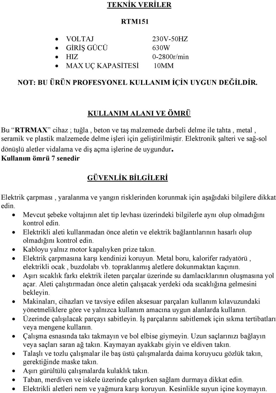 Elektronik şalteri ve sağ-sol dönüşlü aletler vidalama ve diş açma işlerine de uygundur.