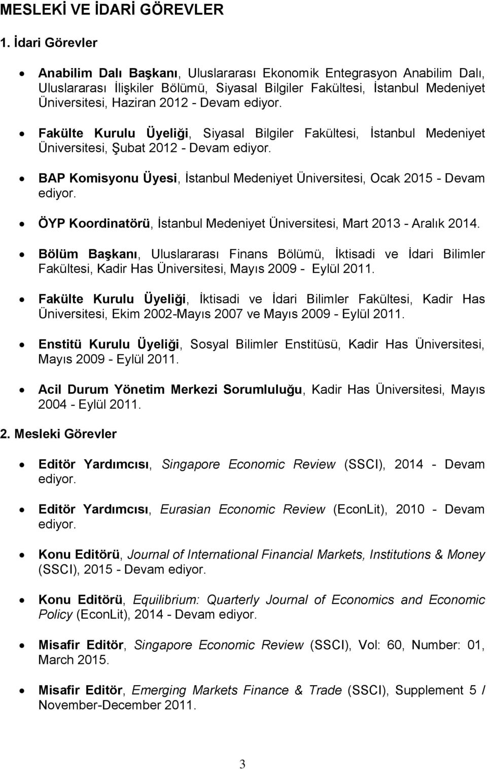 ediyor. Fakülte Kurulu Üyeliği, Siyasal Bilgiler Fakültesi, İstanbul Medeniyet Üniversitesi, Şubat 2012 - Devam ediyor. BAP Komisyonu Üyesi, İstanbul Medeniyet Üniversitesi, Ocak 2015 - Devam ediyor.