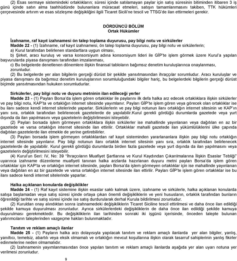 9 DÖRDÜNCÜ BÖLÜM Ortak Hükümler İzahname, raf kayıt izahnamesi ön talep toplama duyurusu, pay bilgi notu ve sirkülerler Madde 22 - (1) İzahname, raf kayıt izahnamesi, ön talep toplama duyurusu, pay