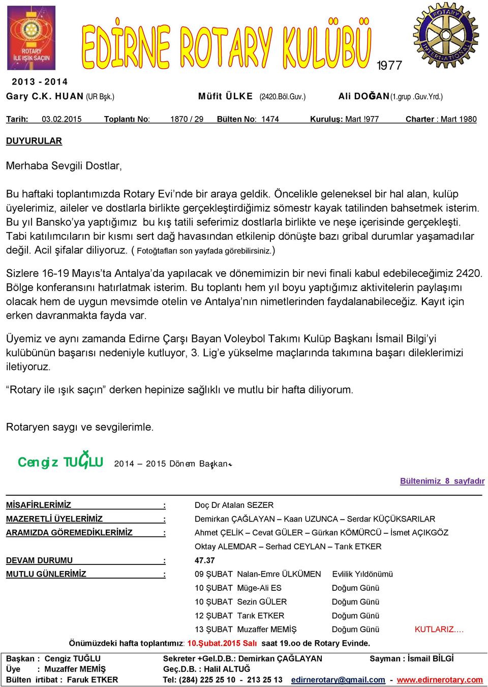 Öncelikle geleneksel bir hal alan, kulüp üyelerimiz, aileler ve dostlarla birlikte gerçekleştirdiğimiz sömestr kayak tatilinden bahsetmek isterim.