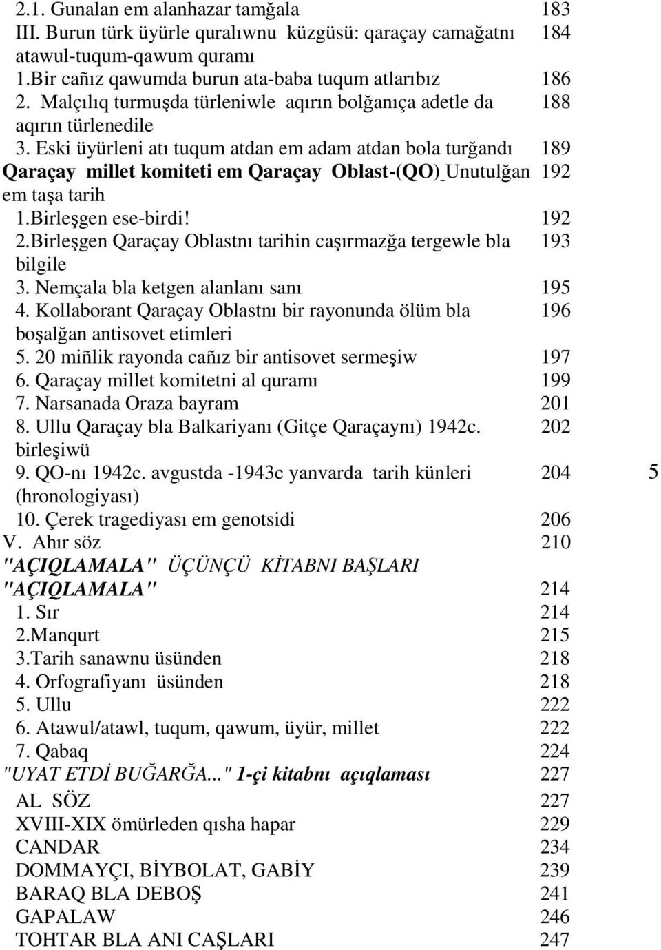 Eski üyürleni atı tuqum atdan em adam atdan bola turğandı 189 Qaraçay millet komiteti em Qaraçay Oblast-(QO) Unutulğan 192 em taşa tarih 1.Birleşgen ese-birdi! 192 2.