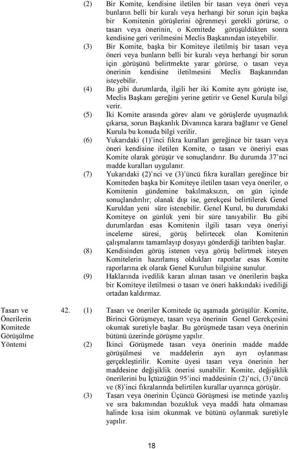 (3) Bir Komite, başka bir Komiteye iletilmiş bir tasarı veya öneri veya bunların belli bir kuralı veya herhangi bir sorun için görüşünü belirtmekte yarar görürse, o tasarı veya önerinin kendisine