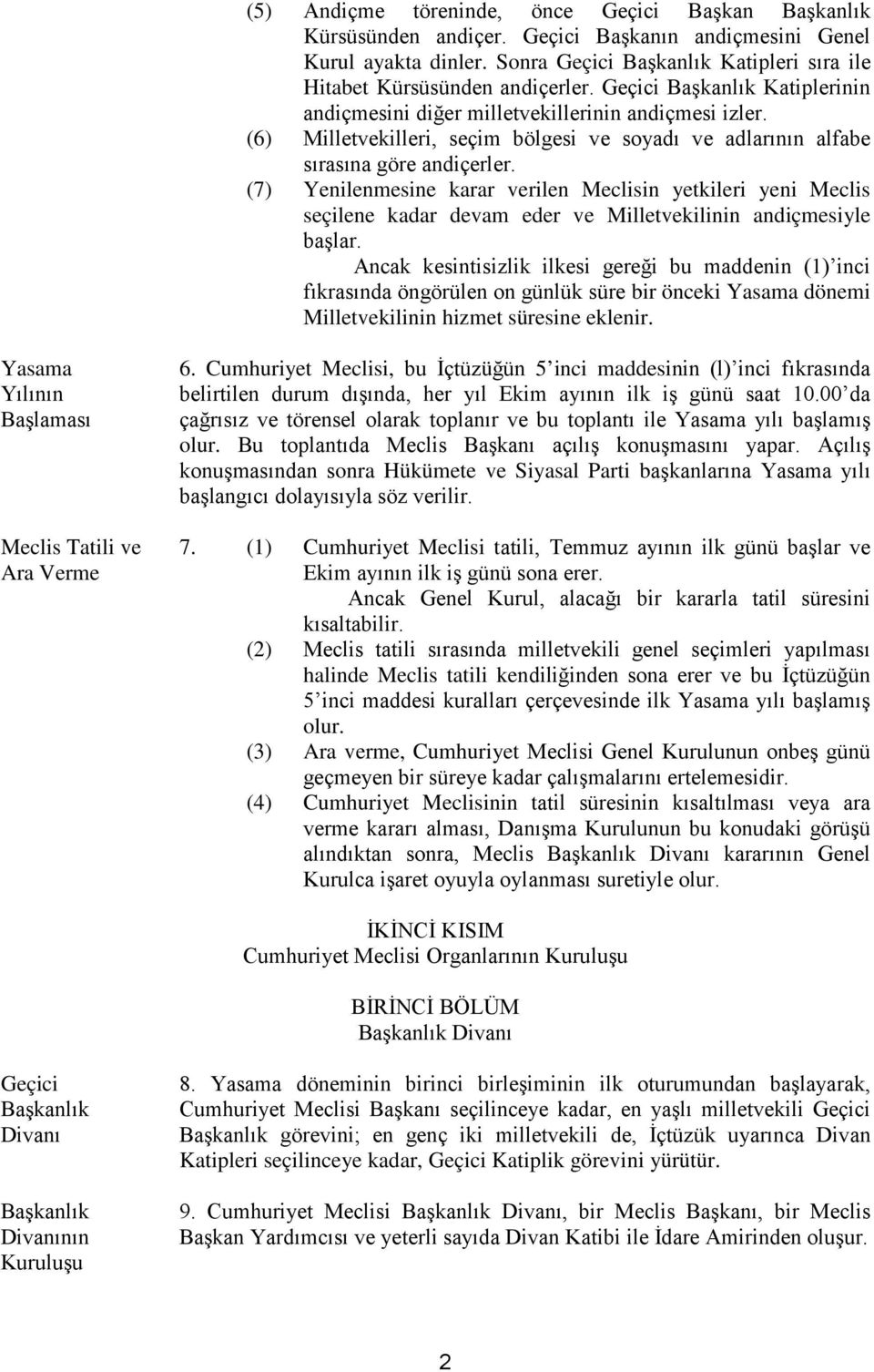 (6) Milletvekilleri, seçim bölgesi ve soyadı ve adlarının alfabe sırasına göre andiçerler.