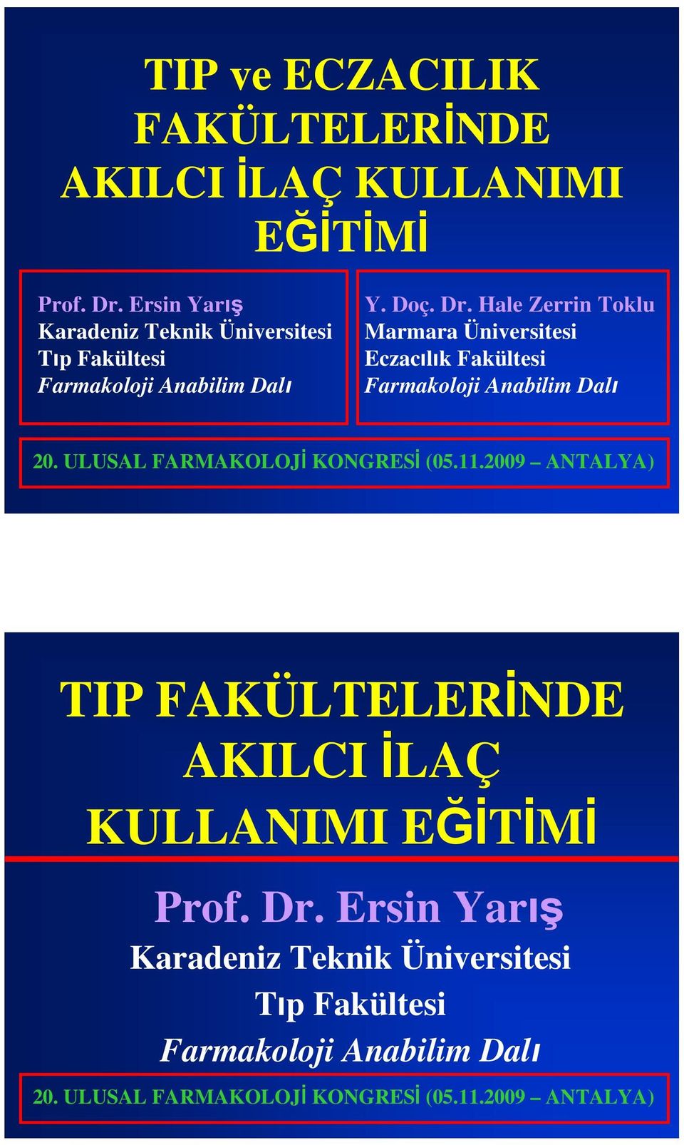 Hale Zerrin Toklu Marmara Üniversitesi Eczacılık Fakültesi Farmakoloji Anabilim Dalı 20. ULUSAL FARMAKOLOJİ KONGRESİ (05.11.