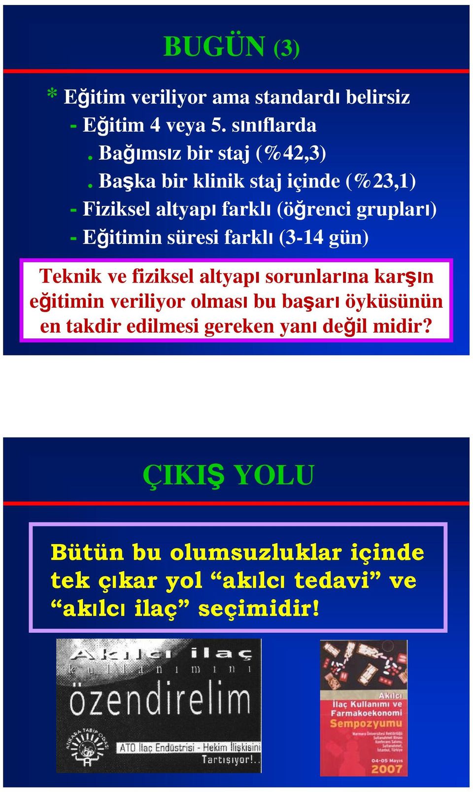 gün) Teknik ve fiziksel altyapı sorunlarına karşın eğitimin veriliyor olması bu başarı öyküsünün en takdir