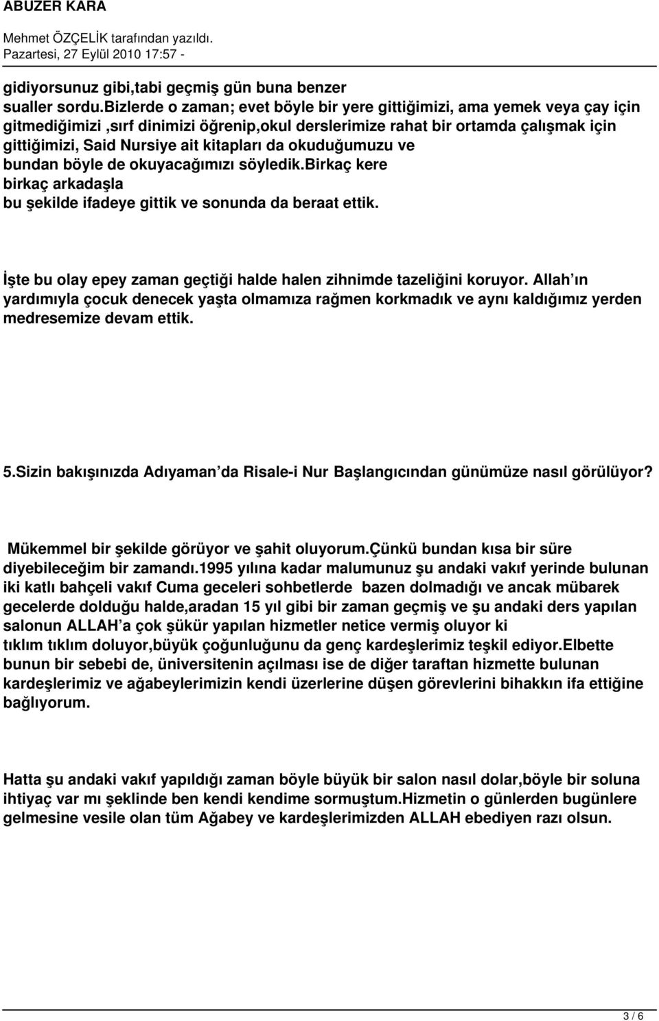 kitapları da okuduğumuzu ve bundan böyle de okuyacağımızı söyledik.birkaç kere birkaç arkadaşla bu şekilde ifadeye gittik ve sonunda da beraat ettik.