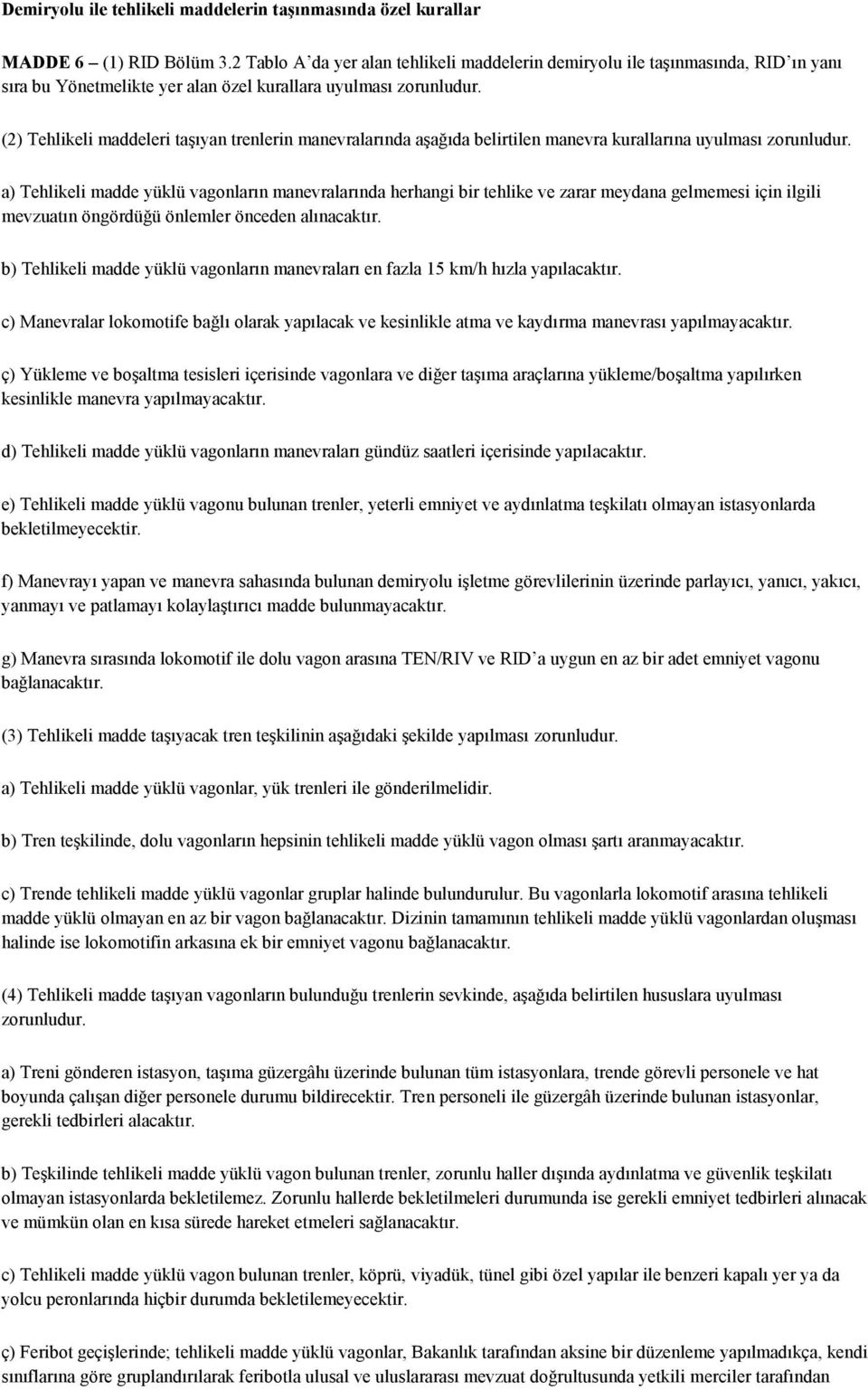 (2) Tehlikeli maddeleri taşıyan trenlerin manevralarında aşağıda belirtilen manevra kurallarına uyulması zorunludur.