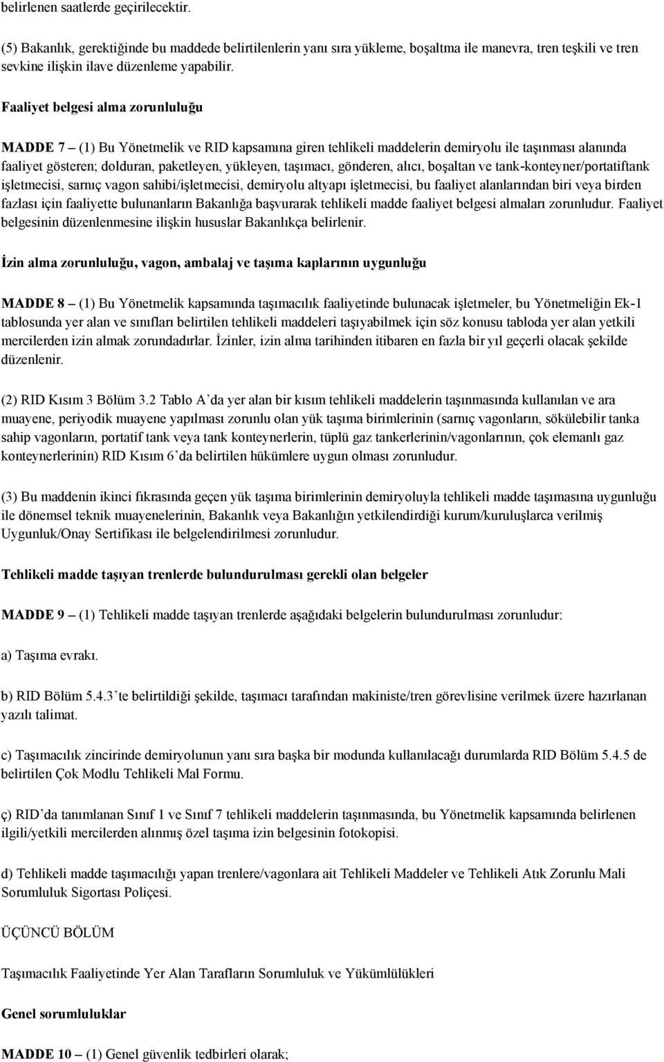 gönderen, alıcı, boşaltan ve tank-konteyner/portatiftank işletmecisi, sarnıç vagon sahibi/işletmecisi, demiryolu altyapı işletmecisi, bu faaliyet alanlarından biri veya birden fazlası için faaliyette