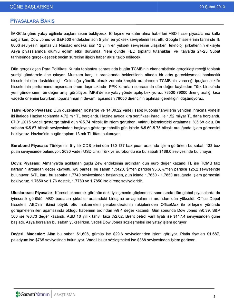 Google hisselerinin tarihinde ilk 800$ seviyesini aşmasıyla Nasdaq endeksi son 12 yılın en yüksek seviyesine ulaşırken, teknoloji şirketlerinin etkisiyle Asya piyasalarında olumlu eğilim etkili