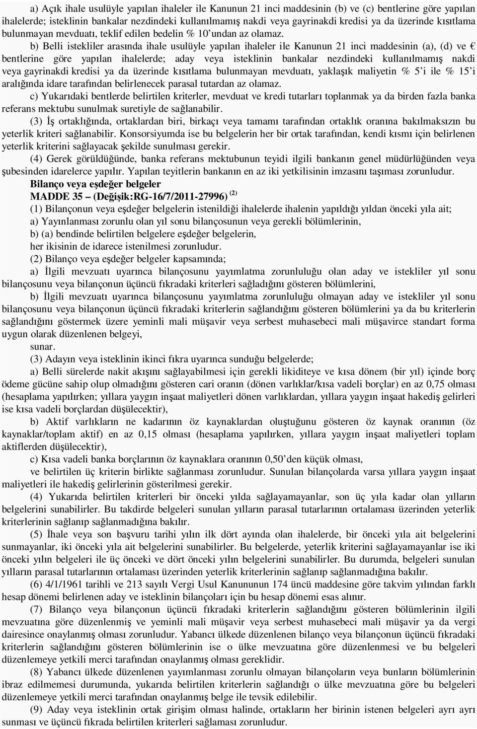 b) Belli istekliler aras nda ihale usulüyle yap lan ihaleler ile Kanunun 21 inci maddesinin (a), (d) ve bentlerine göre yap lan ihalelerde; aday veya isteklinin bankalar nezdindeki kullan lmam nakdi